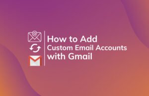 Read More About The Article Guide To Use/Access Custom Email Accounts Right From Gmail