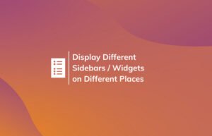 Read More About The Article How To Display Different Sidebars/Widgets In Different Places (Posts, Pages) On Wordpress?