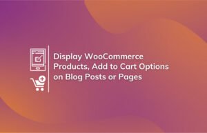 Read More About The Article How To Display Woocommerce Products/Add To Cart Options On Blog Posts Or Pages?