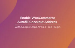 Read More About The Article How To Enable Woocommerce Autofill Checkout Address With Google