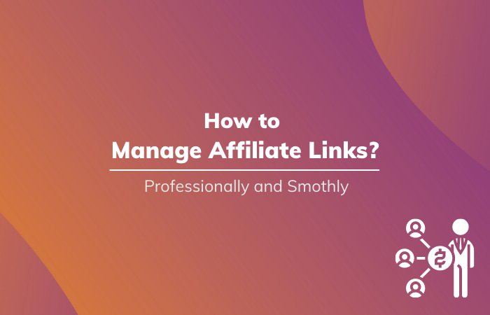 Read More About The Article How To Manage Affiliate Links Professionally