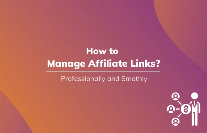 Read More About The Article How To Manage Affiliate Links Professionally